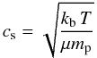 Mathematical equation: \begin{equation} \csound=\sqrt{\frac{\kb\, T}{\mu \mpr}} \label{eq:distri:csound} \end{equation}
