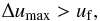 Mathematical equation: \begin{equation} \Delta u_{\rm max} > \uf, \label{eq:distri:frag_condition} \end{equation}