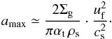 Mathematical equation: \begin{equation} a_{\rm max} \simeq \frac{2\Siggas }{\pi \alphat\, \rho_{\rm s}} \cdot \frac{\uf^2}{\csound^2}\cdot \label{eq:distri:a_max} \end{equation}