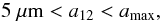 Mathematical equation: \begin{equation} 5~\mu{\rm m} < \aonetwo < \amax, \end{equation}