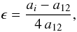 Mathematical equation: \begin{equation} \epsilon = \frac{a_i-\aonetwo}{4\,\aonetwo}, \label{eq:distri:rec_epsi} \end{equation}