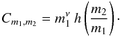 Mathematical equation: \begin{equation} C_{m_1,m_2} = m_1^\nu \: h\left(\frac{m_2}{m_1}\right)\cdot \label{eq:distri:kernelform} \end{equation}