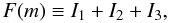 Mathematical equation: \appendix \setcounter{section}{1} \begin{equation} F(m) \equiv I_1 + I_2 + I_3, \end{equation}