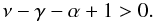 Mathematical equation: \appendix \setcounter{section}{1} \begin{equation} \nu-\gamma-\alpha+1>0. \end{equation}