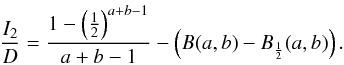 Mathematical equation: \appendix \setcounter{section}{1} \begin{equation} \frac{I_2}{D} = \frac{1-\left(\frac{1}{2}\right)^{a+b-1}}{a+b-1} - \left( B(a,b) - B_\frac{1}{2}(a,b) \right). \end{equation}