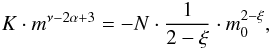 Mathematical equation: \begin{equation} K\cdot m^{\nu-2\alpha+3}= - N \cdot \frac{1}{2-\xi} \cdot m_0^{2-\xi}, \end{equation}