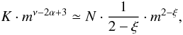 Mathematical equation: \begin{equation} K\cdot m^{\nu-2\alpha+3} \simeq N \cdot \frac{1}{2-\xi} \cdot m^{2-\xi}, \end{equation}