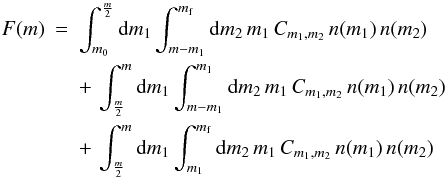 Mathematical equation: \begin{eqnarray} F(m) &=& \int_{m_0}^{\frac{m}{2}} \dx{m_1} \int_{m-m_1}^{\mf} \dx{m_2} \, m_1 \, C_{m_1,m_2} \, n(m_1) \, n(m_2)\nonumber\\ & &+ \,\int_{\frac{m}{2}}^{m} \dx{m_1} \int_{m-m_1}^{m_1} \dx{m_2} \, m_1 \, C_{m_1,m_2} \, n(m_1) \, n(m_2) \nonumber\\ & &+ \,\int_{\frac{m}{2}}^{m} \dx{m_1} \int_{m_1}^{\mf} \dx{m_2} \, m_1 \, C_{m_1,m_2} \, n(m_1) \, n(m_2) \label{eq:distri:split_integral} \end{eqnarray}