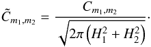 Mathematical equation: \begin{equation} \tilde{C}_{m_1,m_2} = \frac{C_{m_1,m_2}}{\sqrt{2\pi \left(H_1^2+H_2^2\right)}}\cdot \label{eq:distri:cmod_1} \end{equation}