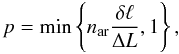 Mathematical equation: \begin{equation} p = \min \left\{ n_{\rm ar} \frac{\delta \ell}{\Delta L}, 1 \right\}, \end{equation}