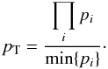 Mathematical equation: \begin{equation} p_{\rm T} = \frac{\displaystyle \prod_{i} p_{i}}{\displaystyle \min \{ p_{i} \} }\cdot \end{equation}