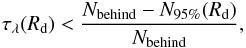 Mathematical equation: \begin{equation} \tau_{\lambda}(R_{\rm d}) < \frac{N_{\rm behind}-N_{95\%}(R_{\rm d})}{N_{\rm behind}}, \end{equation}