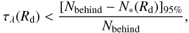 Mathematical equation: \begin{equation} \tau_{\lambda}(R_{\rm d}) < \frac{[N_{\rm behind}-N_*(R_{\rm d})]_{95\%}}{N_{\rm behind}}, \end{equation}