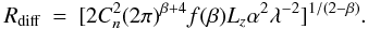 Mathematical equation: \appendix \setcounter{section}{1} \begin{eqnarray} R_{\rm diff} &=& [2 C_n^2 (2\pi)^{\beta+4} f(\beta) L_z \alpha^2 \lambda^{-2}]^{1/(2-\beta)}. \label{rdiff} \end{eqnarray}