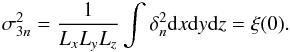 Mathematical equation: \appendix \setcounter{section}{1} \begin{equation} \sigma_{3n}^2 = \frac{1}{L_xL_yL_z}\int \delta_n^2 {\rm d}x {\rm d}y {\rm d}z = \xi(0). \end{equation}