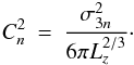 Mathematical equation: \appendix \setcounter{section}{1} \begin{eqnarray} C_n^2 &=& \frac{\sigma_{3n}^2}{6 \pi L_z^{2/3}}\cdot \label{cn2} \end{eqnarray}