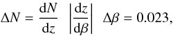 Mathematical equation: \begin{equation} \Delta N = \frac{{\rm d}N}{{\rm d}z} \,\,\, \left|\frac{{\rm d}z}{{\rm d}\beta}\right| \,\,\, \Delta\beta = 0.023, \end{equation}