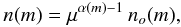 Mathematical equation: \begin{equation} n(m) = \mu^{\alpha(m)-1}\,n_o(m), \end{equation}