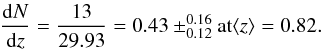 Mathematical equation: \begin{equation} \frac{{\rm d}N}{{\rm d}z}=\frac{13}{29.93}=0.43 \pm^{0.16}_{0.12} \mbox{at} \langle z \rangle =0.82. \end{equation}