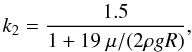 Mathematical equation: \begin{equation} k_2 = { 1.5 \over 1 + 19~\mu /(2 \rho g R)}, \end{equation}