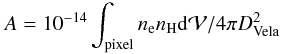 Mathematical equation: \begin{equation} A=10^{-14}\int_{\rm pixel} n_{\rm e} n_{\rm H} {\rm d}{\cal V}/4\pi D_{\rm Vela}^2 \label{Ap} \end{equation}