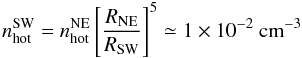 Mathematical equation: \begin{equation} n_{\rm hot}^{\rm SW}=n_{\rm hot}^{\rm NE}\left[\frac{R_{\rm NE}}{R_{\rm SW}}\right]^5 \simeq 1\times 10^{-2}\mbox{ cm}^{-3} \label{nhsw} \end{equation}