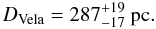 Mathematical equation: \begin{equation} D_{\rm Vela}=287^{+19}_{-17} \mbox{ pc}. \label{D_Vela} \end{equation}