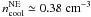 Mathematical equation: \hbox{$n_{\rm cool}^{\rm NE}\simeq 0.38 \mbox{ cm}^{-3}$}
