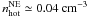 Mathematical equation: \hbox{$n_{\rm hot}^{\rm NE}\simeq 0.04 \mbox{ cm}^{-3}$}