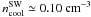 Mathematical equation: \hbox{$n_{\rm cool}^{\rm SW}\simeq 0.10 \mbox{ cm}^{-3}$}