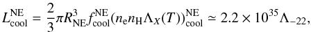 Mathematical equation: \begin{equation} L_{\rm cool}^{\rm NE}=\frac{2}{3}\pi R_{\rm NE}^3f_{\rm cool}^{\rm NE}(n_{\rm e}n_{\rm H} \Lambda_X(T))_{\rm cool}^{\rm NE} \simeq 2.2\times 10^{35}\Lambda_{-22}, \end{equation}