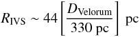 Mathematical equation: \begin{equation} \label{IVS} R_{\rm IVS}\sim 44\left[\frac{D_{\rm Velorum}}{330\mbox{ pc}}\right]\mbox{ pc} \end{equation}