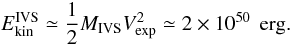 Mathematical equation: \begin{equation} E_{\rm kin}^{\rm IVS}\simeq \frac{1}{2}M_{\rm IVS}V_{\rm exp}^2\simeq 2\times10^{50}\,\mbox{ erg.} \end{equation}