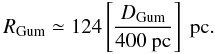 Mathematical equation: \begin{equation} R_{\rm Gum}\simeq 124\left[\frac{D_{\rm Gum}}{400\mbox{ pc}}\right] \mbox{ pc}. \end{equation}