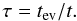 Mathematical equation: \begin{equation} \tau={t_{\rm ev}}/{t}. \end{equation}