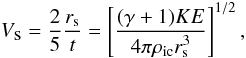 Mathematical equation: \begin{equation} V_{\mbox{s}}=\frac{2}{5}\frac{r_{\rm s}}{t}=\left[\frac{(\gamma+1)K E}{4\pi\rho_{\rm ic}r_{\rm s}^{3}}\right]^{1/2}, \label{Vs} \end{equation}