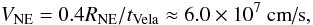 Mathematical equation: \begin{equation} V_{\rm NE}=0.4R_{\rm NE}/t_{\rm Vela}\approx 6.0\times 10^7\mbox{ cm/s}, \end{equation}