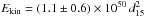 Mathematical equation: \hbox{$E_{\rm kin} = (1.1 \pm 0.6) \times 10^{50} \,d_{15}^2$}