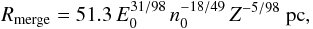 Mathematical equation: $$ R_{\rm merge} = 51.3 \, E_0^{31/98} \, n_0^{-18/49}\, Z^{-5/98}~{\rm pc}, $$