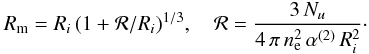 Mathematical equation: \begin{equation} R_{\rm m} = R_i\,(1 + {\cal R}/R_i)^{1/3}, \quad {\cal R} = {{3\,N_u} \over {4\,\pi\,n_{\rm e}^2\,\alpha^{(2)}\,R_i^2}}\cdot \label{rmaxeq} \end{equation}