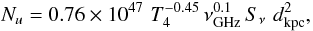 Mathematical equation: \begin{equation} N_u = 0.76 \times 10^{47}\,\,T_4^{-0.45}\,\nu_{\rm GHz}^{0.1} \,S_{\nu}\,\,d_{\rm kpc}^{2}, \end{equation}