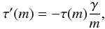 Mathematical equation: \begin{eqnarray*} \tau^\prime(m) = -\tau(m)\frac{\gamma}{m}, \end{eqnarray*}