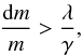 Mathematical equation: \begin{equation} \frac{{\rm d}m}{m} > \frac{\lambda}{\gamma}, \label{eq:flashcond} \end{equation}