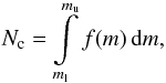Mathematical equation: \begin{eqnarray*} N_{\rm c} = \int\limits_{m_{\rm l}}^{m_{\rm u}}f(m)\,{\rm d}m, \end{eqnarray*}