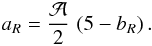 Mathematical equation: \begin{equation} a_R = {\mathcal{A}\over 2}\, \left(5 - b_R\right) . \end{equation}