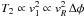 Mathematical equation: \hbox{$T_2\propto v_1^2\propto v_R^2\, \Delta\phi$}