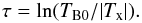 \begin{equation} \tau=\ln(T_{\mathrm {B}0}/|T_{\mathrm{x}}|). \label{tau} \end{equation}