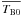 \hbox{$\overline{T_{\mathrm {B}0}}$}