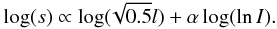 \begin{equation} \label{I_1} \log(s) \propto \log(\!\sqrt{0.5}l) +\alpha \log(\ln I). \end{equation}