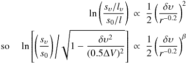 \appendix \setcounter{section}{1} \begin{eqnarray} \label{sdlv} \ln\left(\frac{s_{\sv}/l_{\sv}}{s_0/l}\right) &\propto& \frac{1}{2}\left(\frac{\delta{\v}}{r^{-0.2}}\right)^2 \nonumber\\ {\rm so} \quad \ln\left[ \left(\frac{s_{\sv}}{s_0}\right)\Bigg/\sqrt{1 - \frac{\delta{\v}^2}{(0.5\Delta{V})^2}}\right] &\propto& \frac{1}{2}\left(\frac{\delta{\v}}{r^{-0.2}}\right)^{\beta} \end{eqnarray}